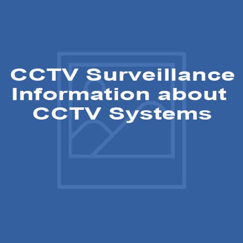 CCTV Surveillance - Information about CCTV Systems