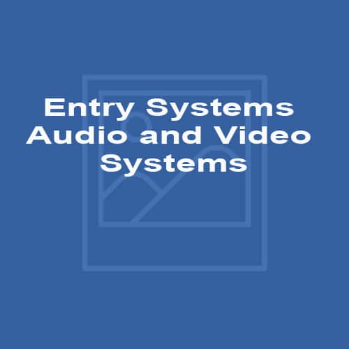 Entry Systems Audio and Video Systems