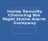Home Security Choosing the Right Home Alarm Company