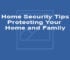 Home Security Tips - Protecting Your Home and Family