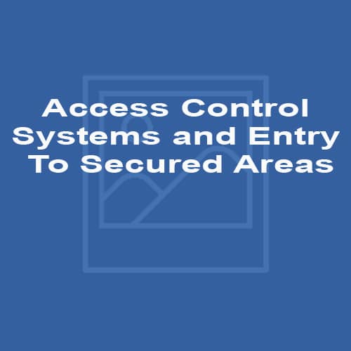 Access Control Systems and Entry To Secured Areas