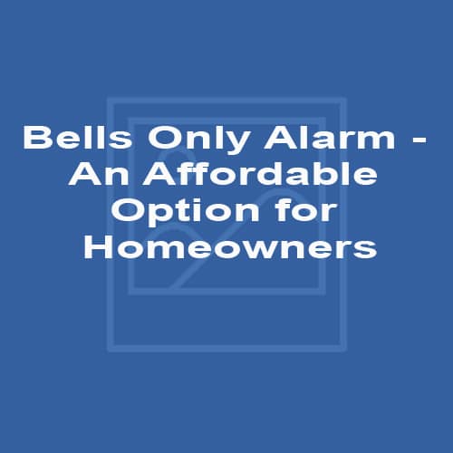Bells Only Alarm - An Affordable Option for Homeowners