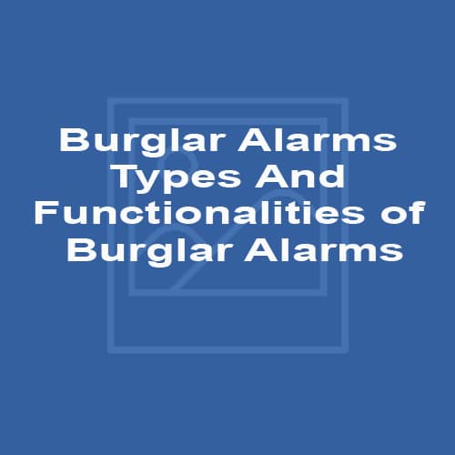 Burglar Alarms Types And Functionalities of Burglar Alarms