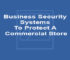 Business Security Systems To Protect A Commercial Store