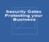 Security Gates Protecting your Business