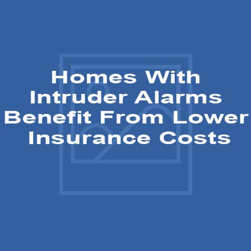Homes With Intruder Alarms Benefit From Lower Insurance Costs