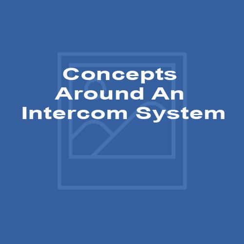 Concepts Around An Intercom System