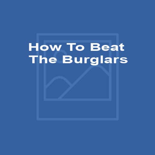 How To Beat The Burglars