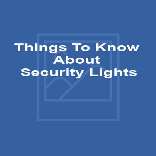 Things To Know About Security Lights