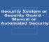 Security System or Security Guard - Manual or Automated Security