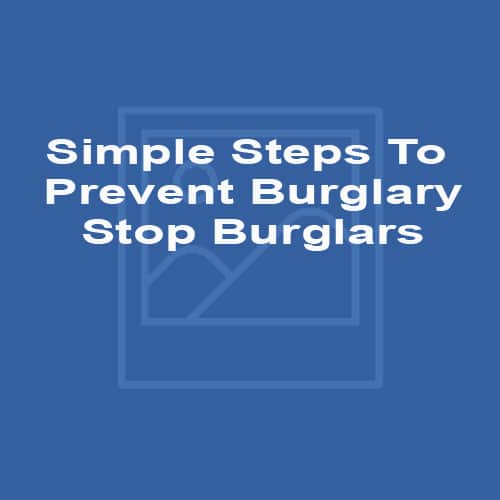 Simple Steps To Prevent Burglary Stop Burglars
