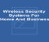 Wireless Security Systems For Home And Business
