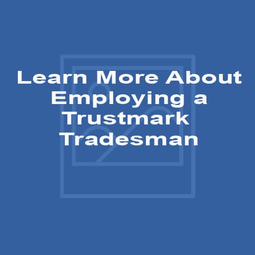 Learn More About Employing a Trustmark Tradesman
