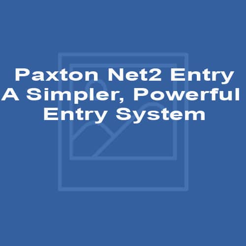 Paxton Net2 Entry - A Simpler, Powerful Entry System
