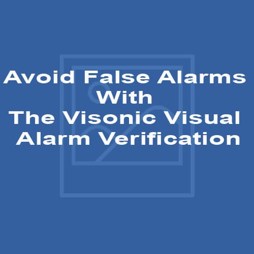 Avoid False Alarms With The Visonic Visual Alarm Verification
