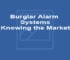 Burglar Alarm Systems – Knowing the Market