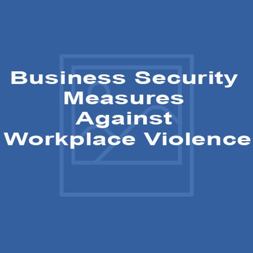 Business Security Measures Against Workplace Violence