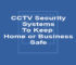 CCTV Security Systems To Keep Home or Business Safe