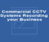 Commercial CCTV Systems – Recording your Business