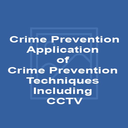 Crime Prevention – Application of Crime Prevention Techniques Including CCTV