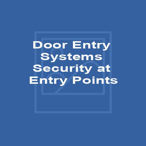 Door Entry Systems – Security at Entry Points