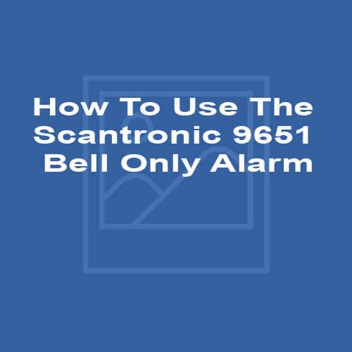 How To Use The Scantronic 9651 Bell Only Alarm