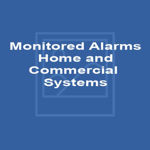 Monitored Alarms – Home and Commercial Systems
