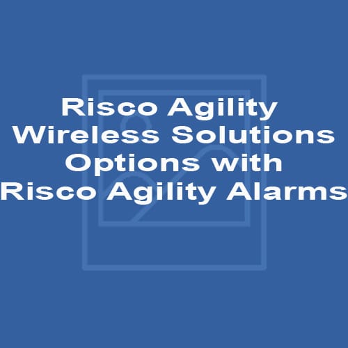 Risco Agility Wireless Solutions – Options with Risco Agility Alarms