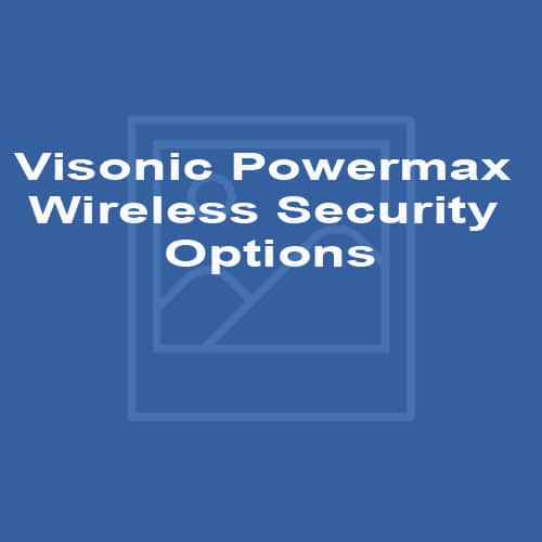 Visonic Powermax Wireless Security Options