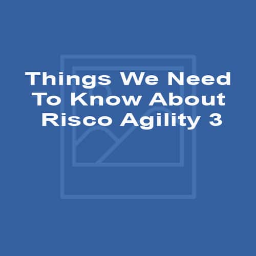 Things We Need To Know About Risco Agility 3