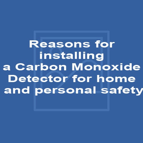 Reasons for installing a Carbon Monoxide Detector for home and personal safety