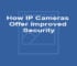 How IP Cameras Offer Improved Security