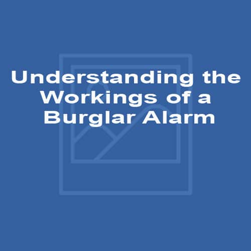 Understanding the Workings of a Burglar Alarm